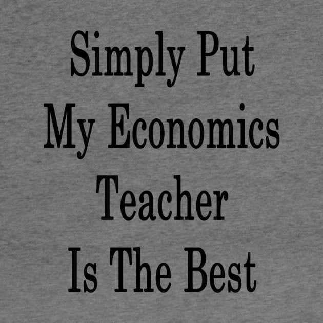 Simply Put My Economics Teacher Is The Best by supernova23